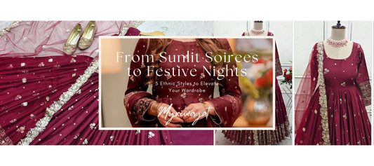 ✨From Sunlit Soirees to Festive Nights — 5 Ethnic Styles to Elevate Your Wardrobe